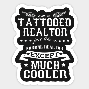 I’M A Tattooed Realtor Just Like A Normal Realtor Except Much Cooler Sticker